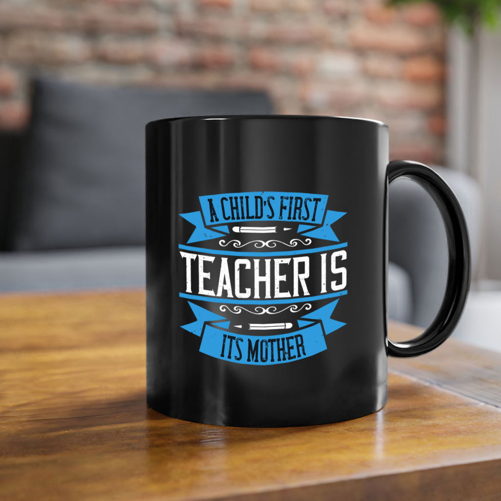 A child’s first teacher is its mother Style 113#- teacher-Mug / Coffee Cup