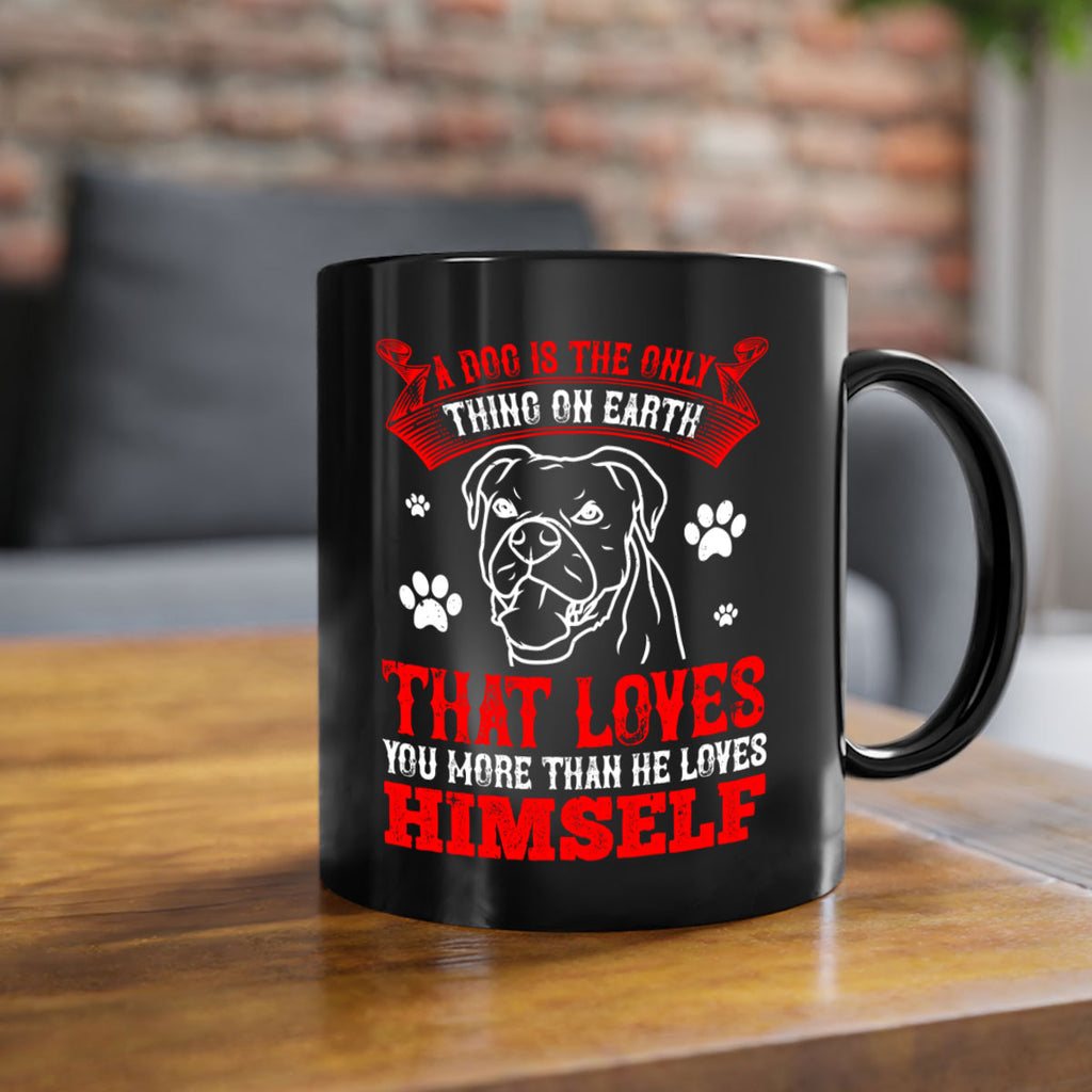 A dog is the only thing on earth that loves you more than he loves himself Style 221#- Dog-Mug / Coffee Cup