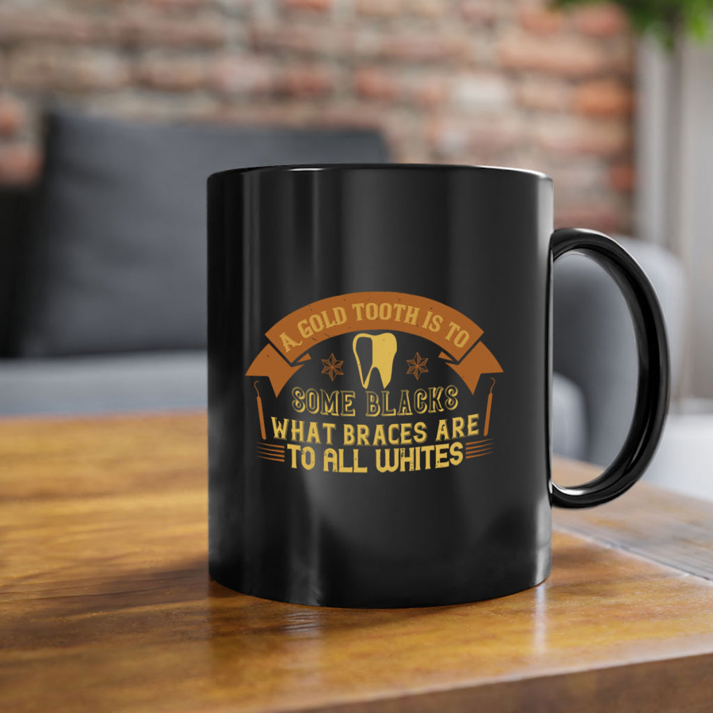 A gold tooth is to some blacks Style 28#- dentist-Mug / Coffee Cup