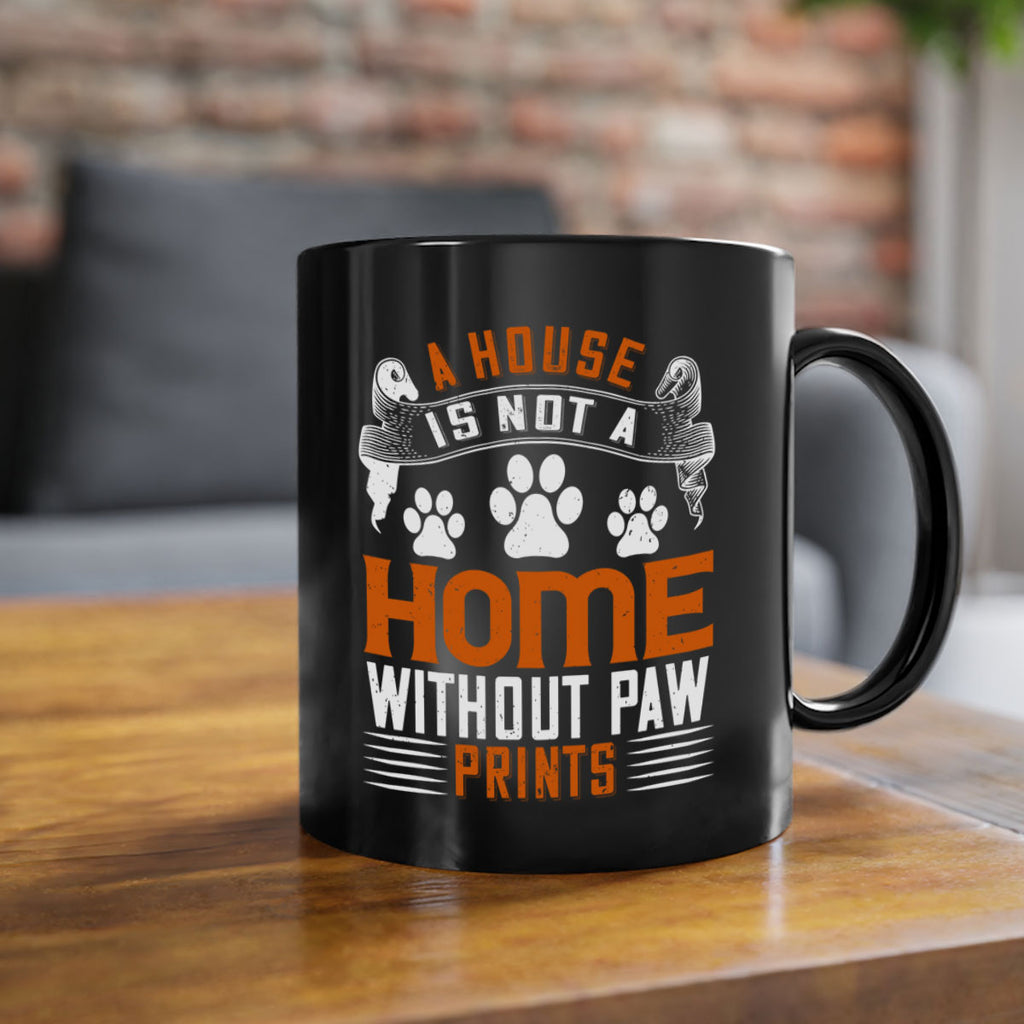 A house is not a home without paw prints Style 199#- Dog-Mug / Coffee Cup