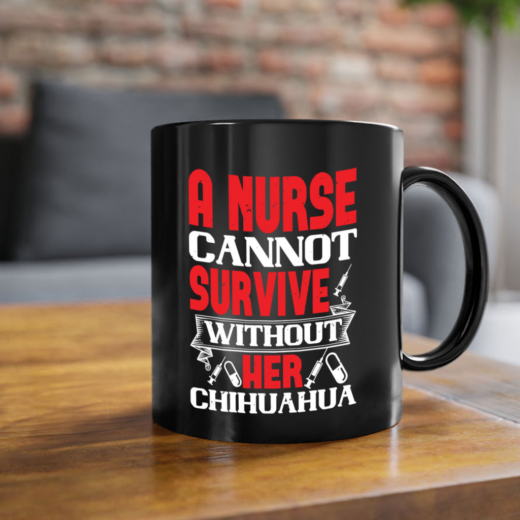 A nurse cannot survive without her chihuahua Style 412#- nurse-Mug / Coffee Cup