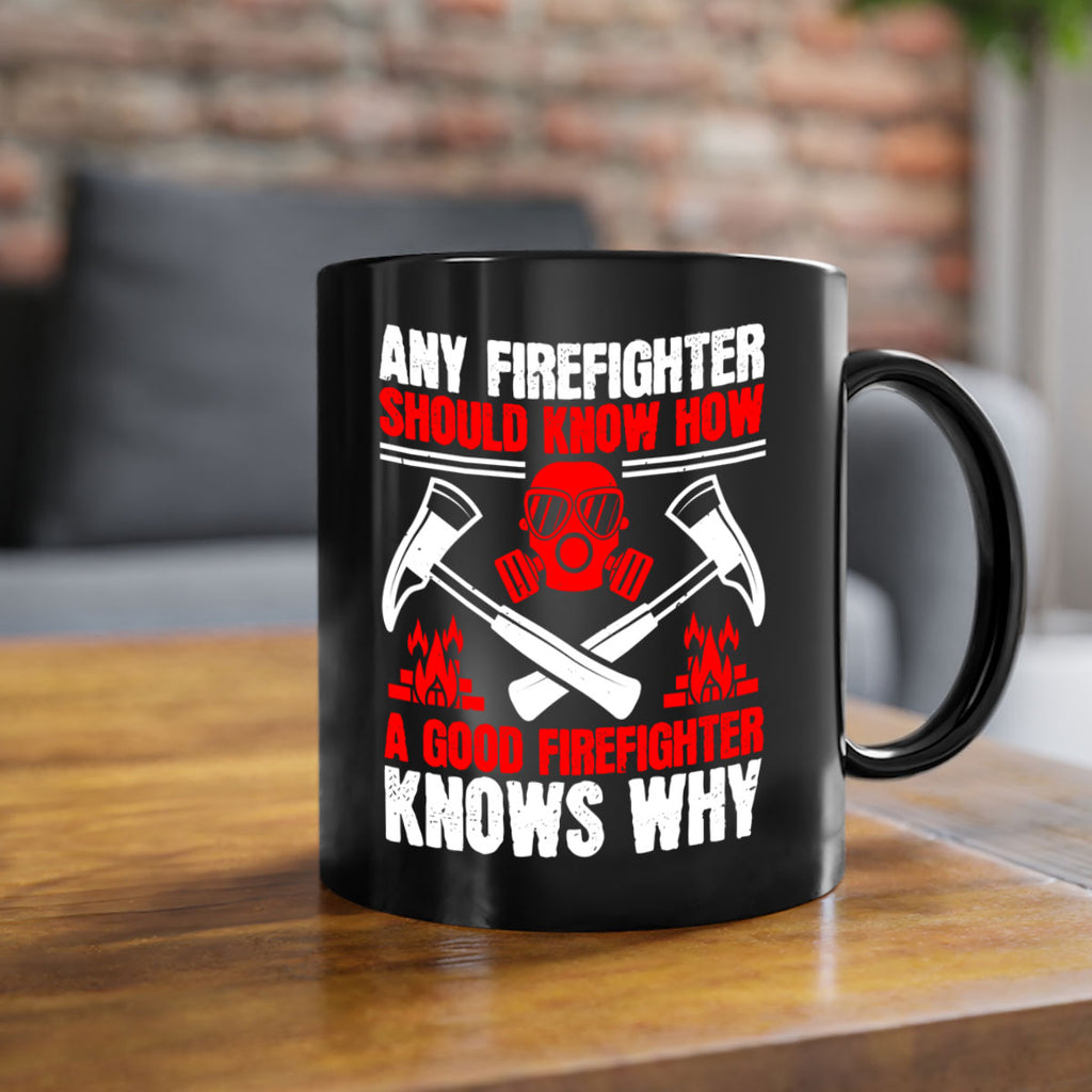 Any firefighter should know how a good firefighter knows why Style 92#- fire fighter-Mug / Coffee Cup