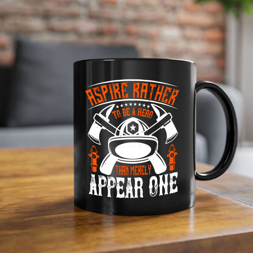 Aspire rather to be a hero than merely appear one Style 91#- fire fighter-Mug / Coffee Cup