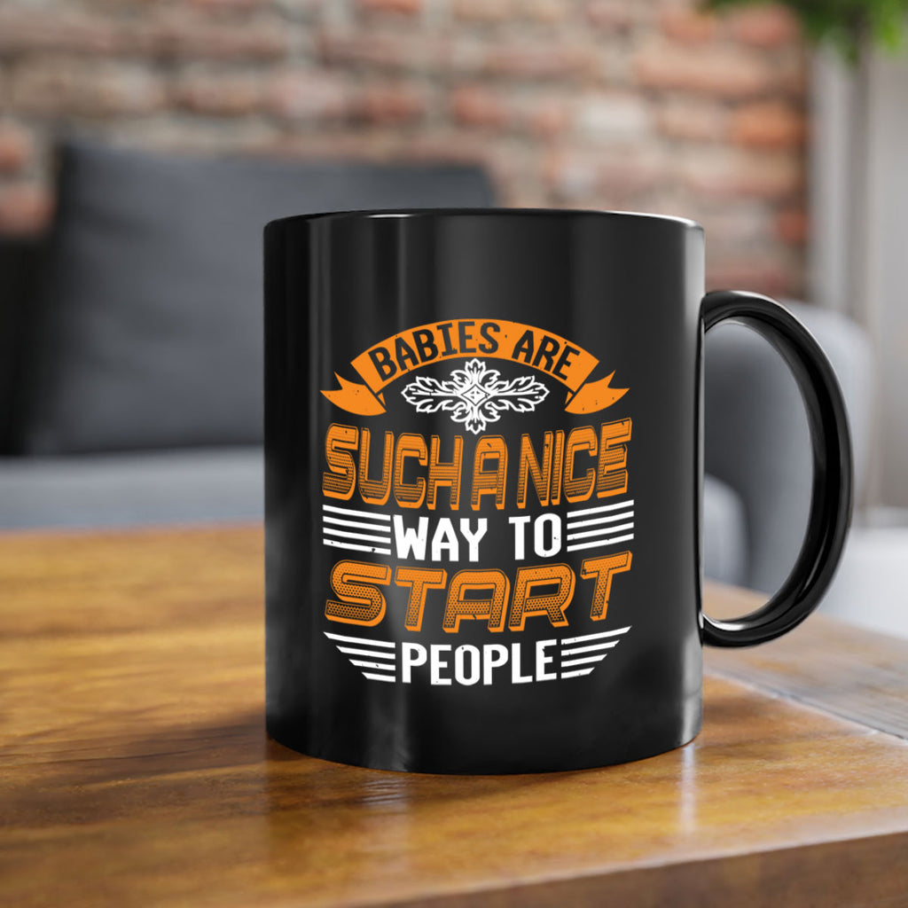 Babies are a nice way to start Style 28#- baby shower-Mug / Coffee Cup