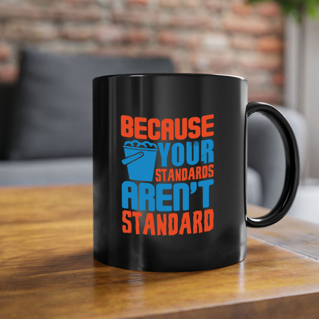 Because your standards arent standard Style 47#- cleaner-Mug / Coffee Cup
