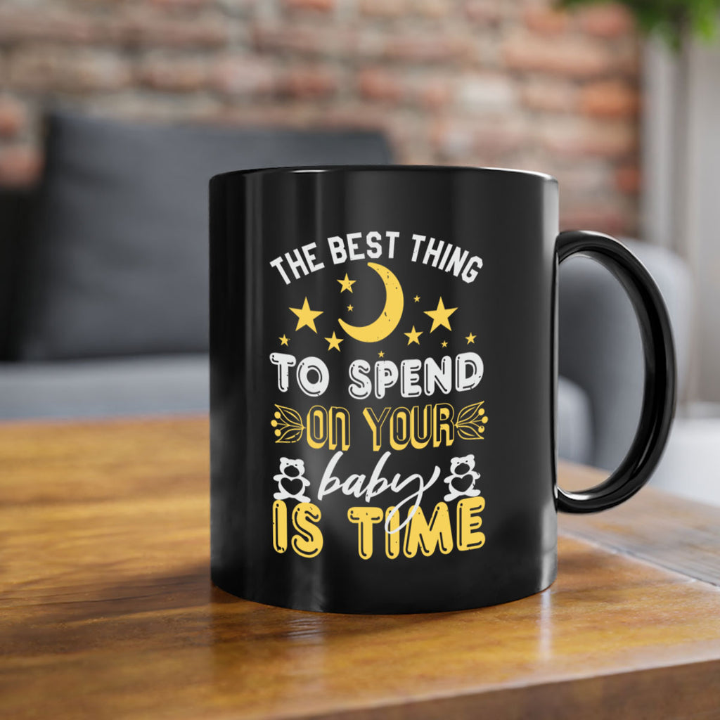 Best Thing to spend on your baby is time Style 46#- baby shower-Mug / Coffee Cup