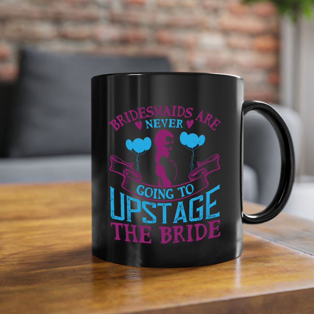 Bridesmaids are never going to upstage the bride 80#- bride-Mug / Coffee Cup