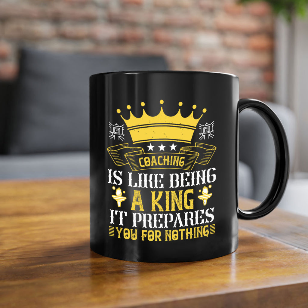Coaching is like being a king It prepares you for nothing Style 45#- dentist-Mug / Coffee Cup