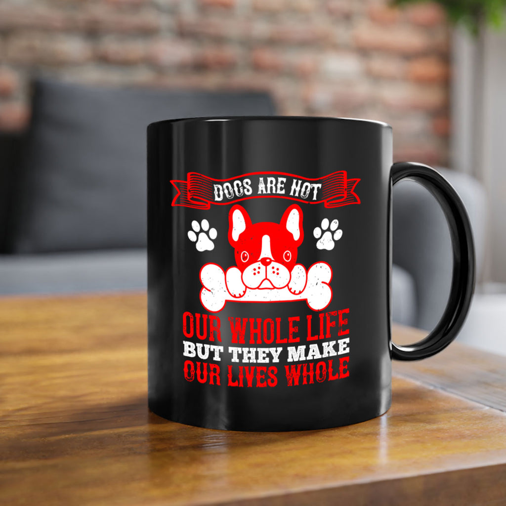 Dogs are not our whole life but they make our lives whole Style 47#- Dog-Mug / Coffee Cup