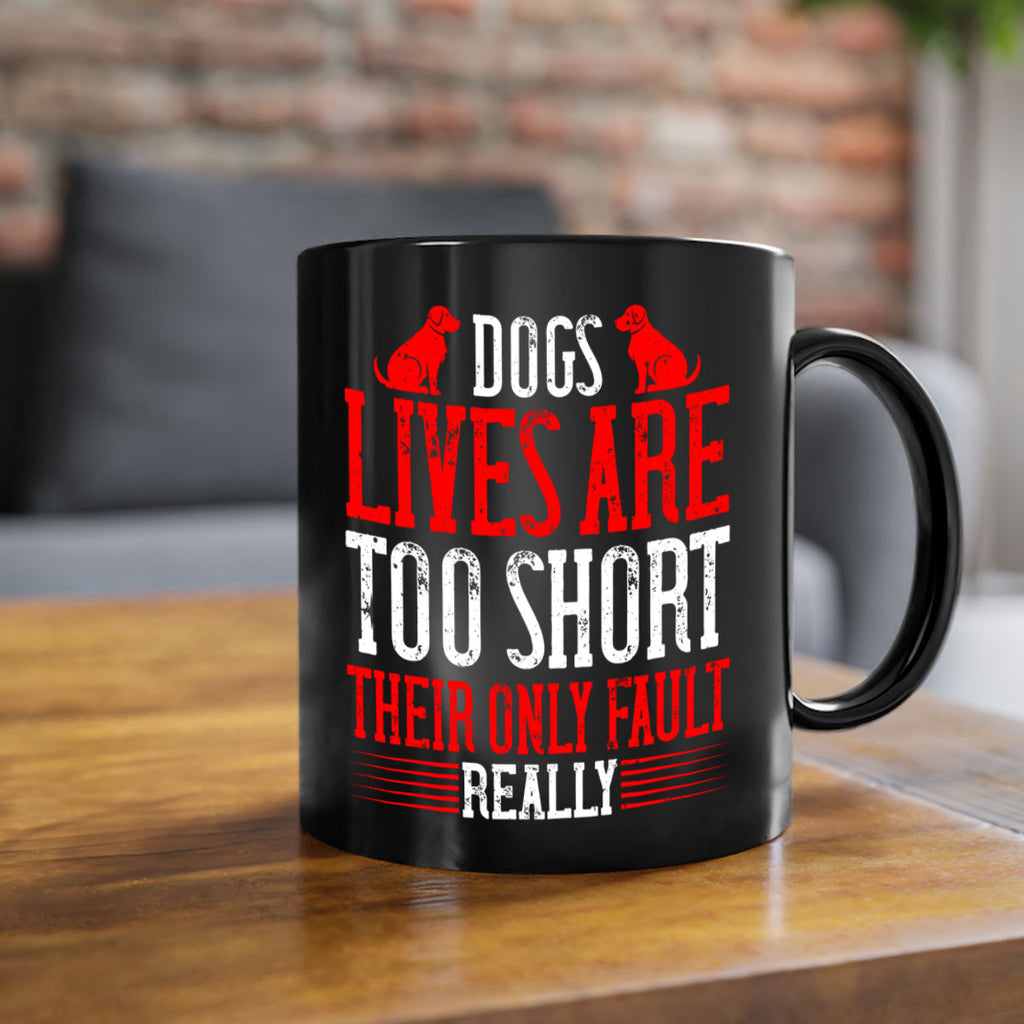 Dogs lives are too short Their only fault really Style 206#- Dog-Mug / Coffee Cup