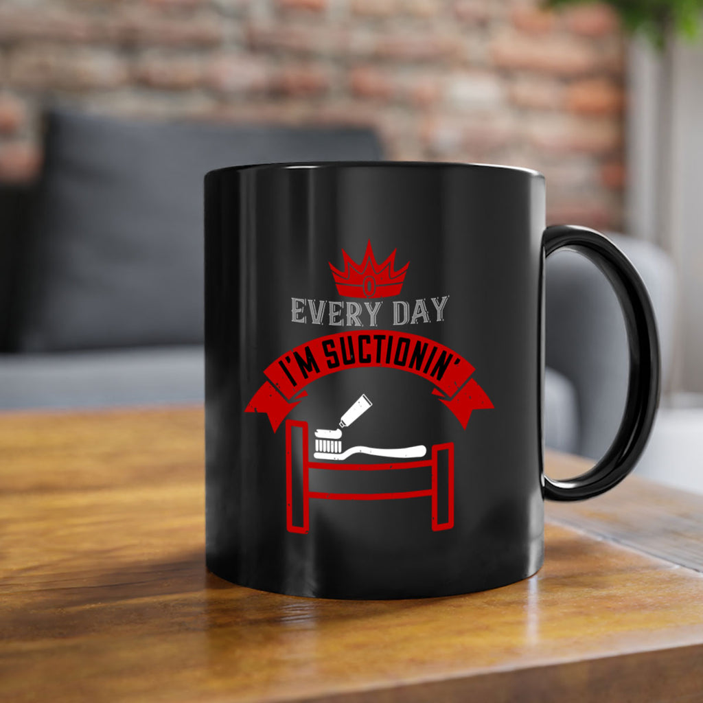 Every day im suctionin Style 41#- dentist-Mug / Coffee Cup