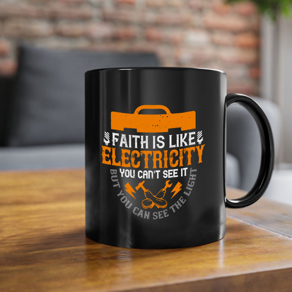 Faith is like electricity You cant see it but you can see the light Style 41#- electrician-Mug / Coffee Cup
