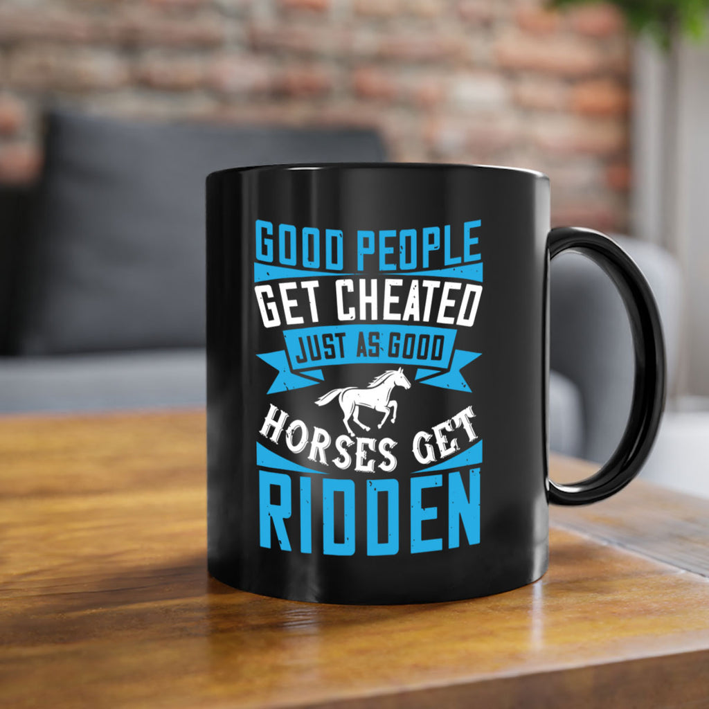 Good people get cheated just as good horses get ridden Style 53#- horse-Mug / Coffee Cup