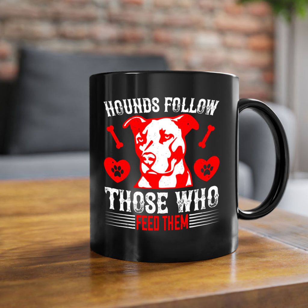 Hounds follow those who feed them Style 196#- Dog-Mug / Coffee Cup