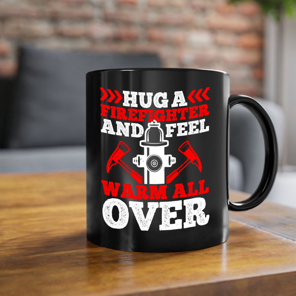 Hug a firefighter and feel warm all over Style 65#- fire fighter-Mug / Coffee Cup