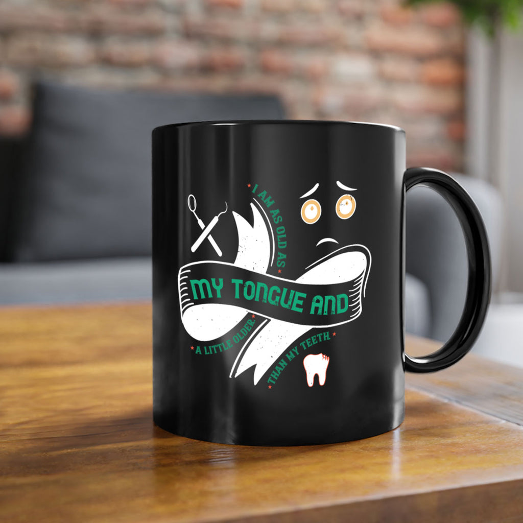 I am as old as my tongue and Style 37#- dentist-Mug / Coffee Cup