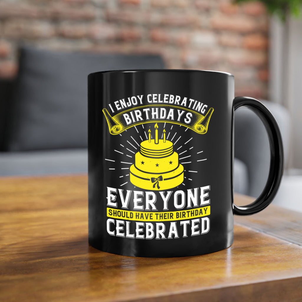 I enjoy celebrating birthdays Everyone should have their birthday celebrated Style 74#- birthday-Mug / Coffee Cup