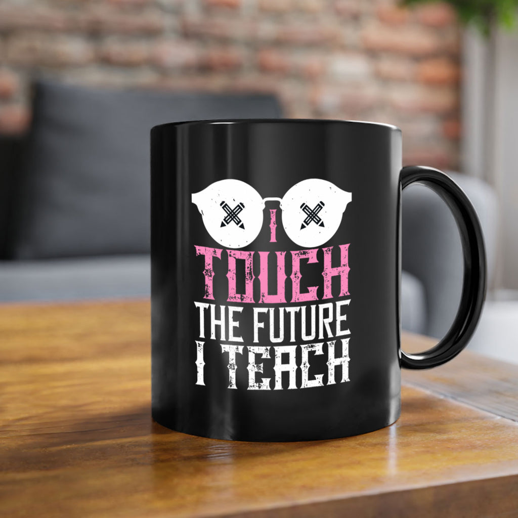 I touch the future I teach Style 101#- teacher-Mug / Coffee Cup
