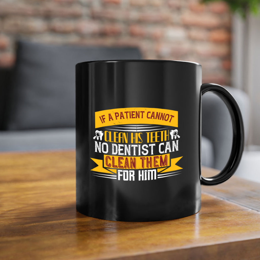 If a patient cannot clean his teeth Style 33#- dentist-Mug / Coffee Cup