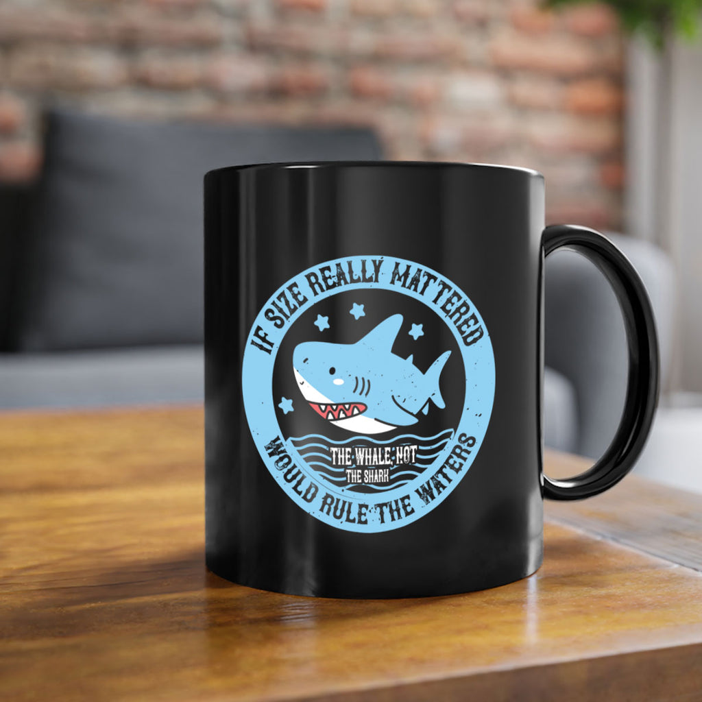 If size really mattered the whale not the shark would rule the waters Style 68#- Shark-Fish-Mug / Coffee Cup