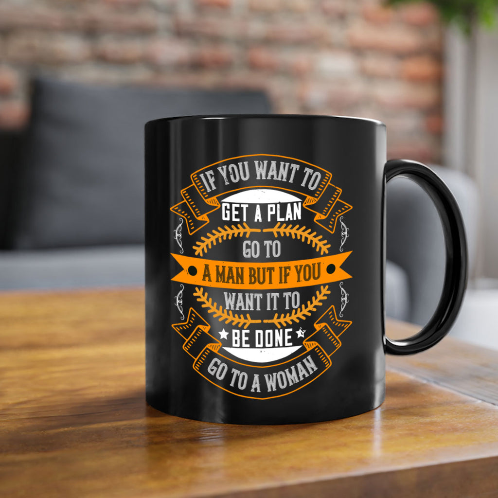 If you want to get a plan go to a man but if you want it to be done go to a woman Style 55#- World Health-Mug / Coffee Cup