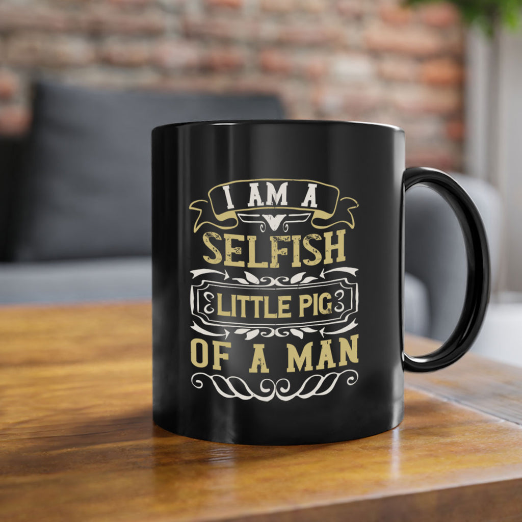 Im a selfish little pig of a man Style 62#- pig-Mug / Coffee Cup