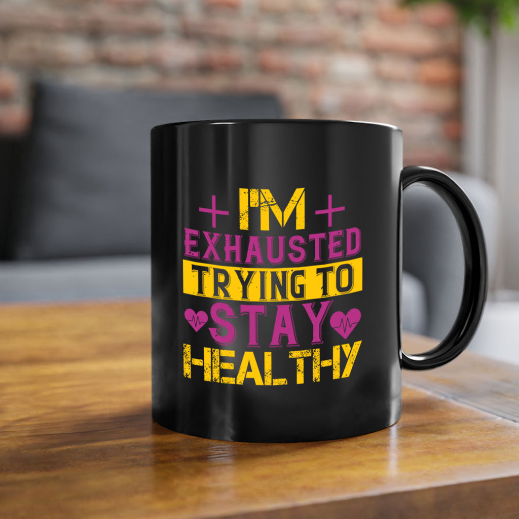 Im exhausted trying to stay healthy Style 30#- World Health-Mug / Coffee Cup