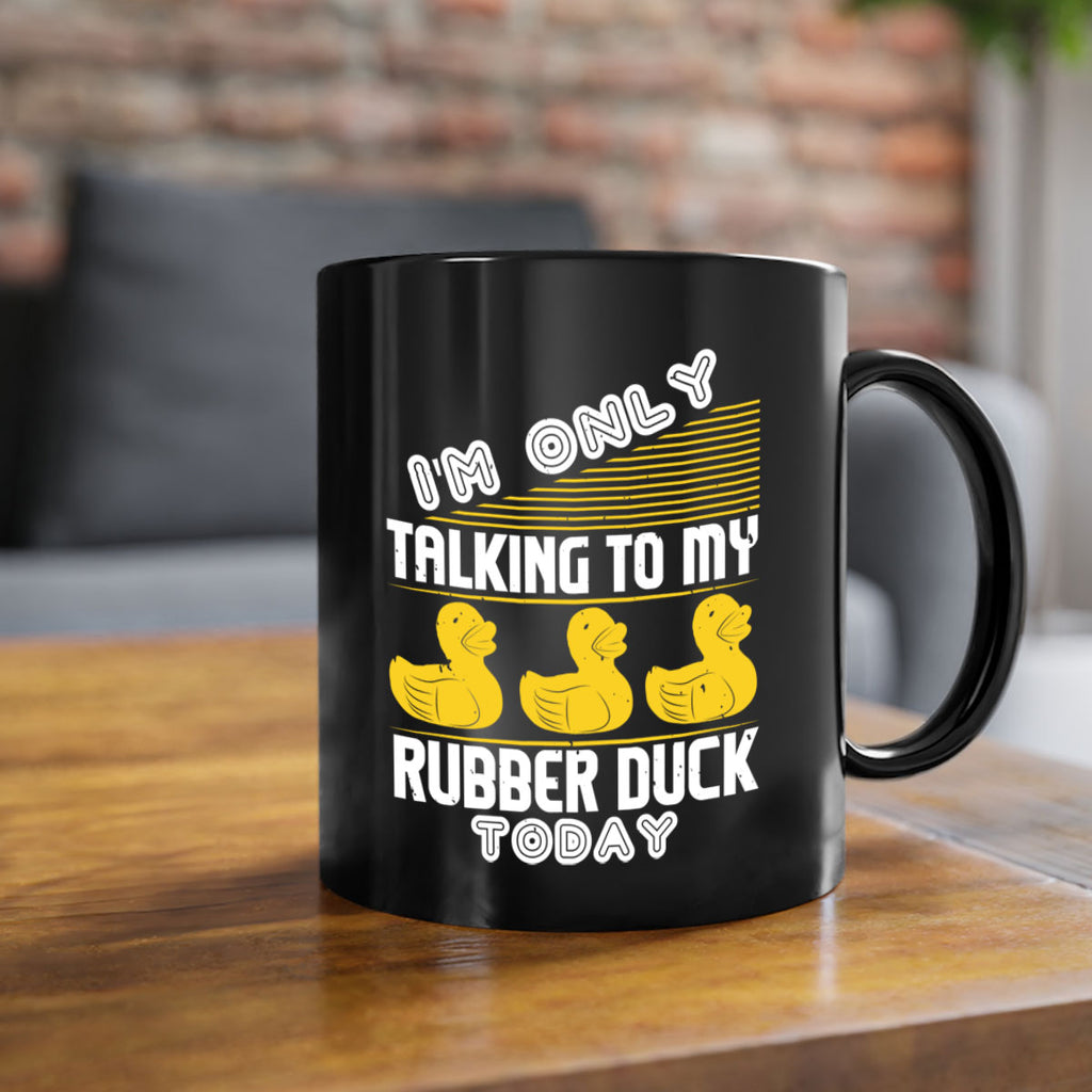 Im only talking to my rubber duck today Style 38#- duck-Mug / Coffee Cup