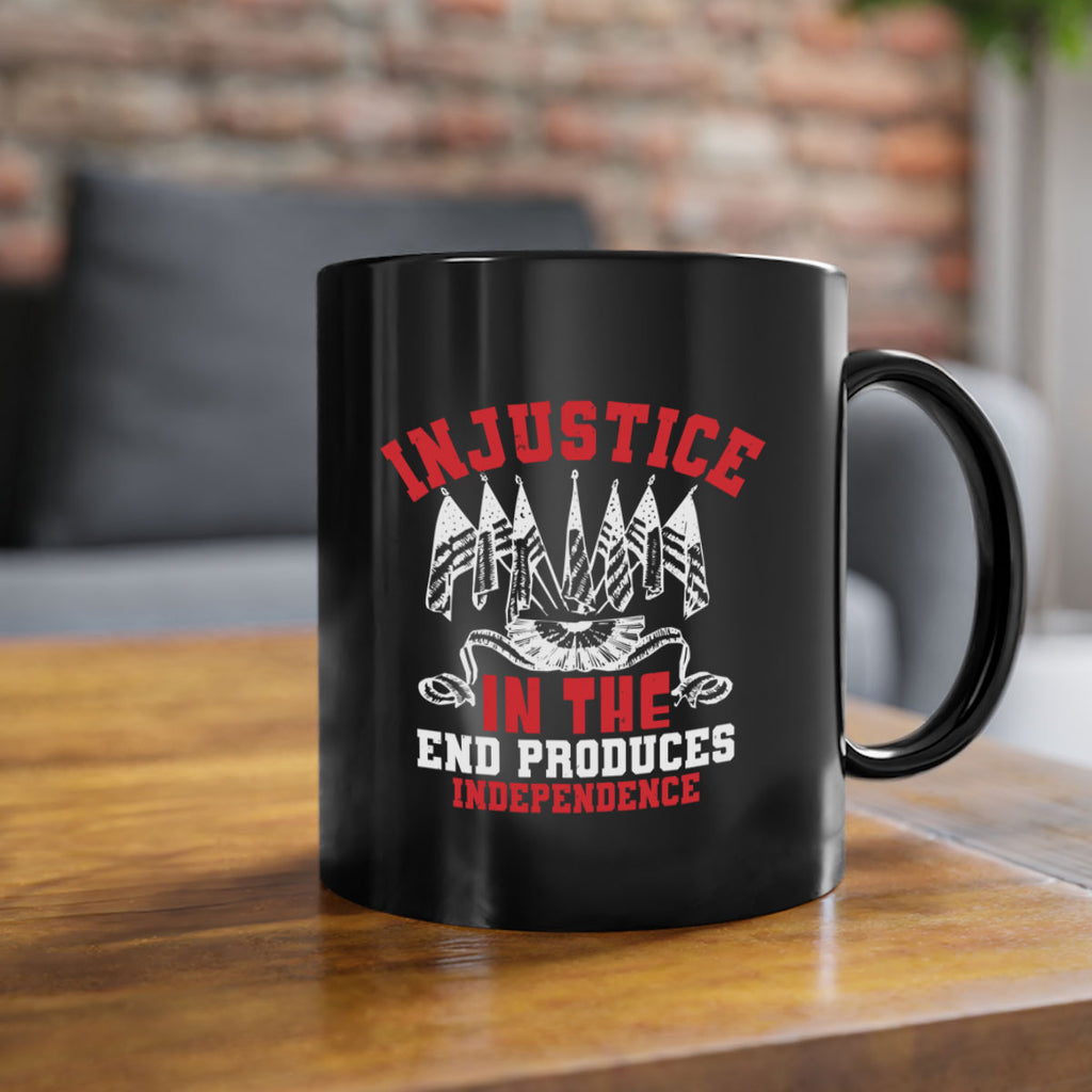 Injustice in the end produces Style 32#- 4th Of July-Mug / Coffee Cup