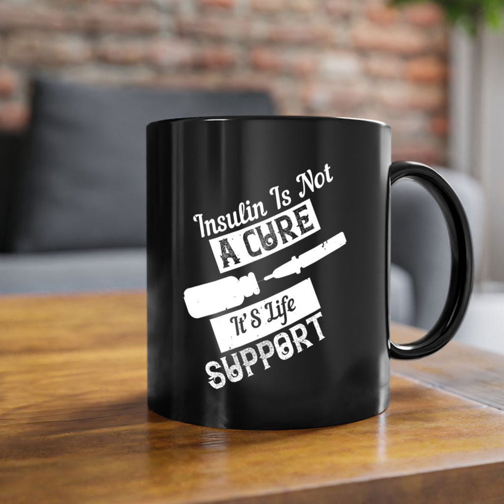 Insulin Is Not A Cure – It’S Life Support Style 24#- diabetes-Mug / Coffee Cup