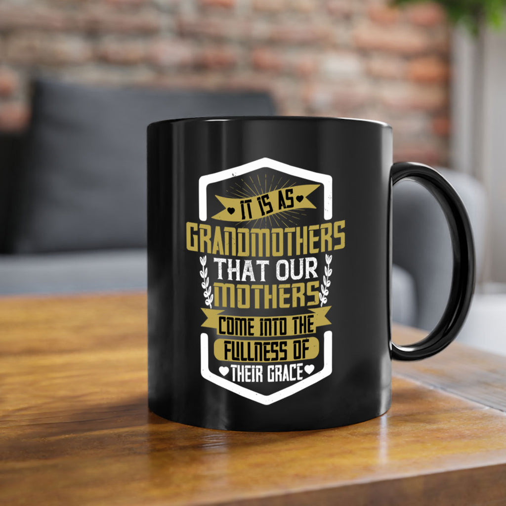 It is as grandmothers that our mothers come into the fullness of their grace 68#- grandma-Mug / Coffee Cup