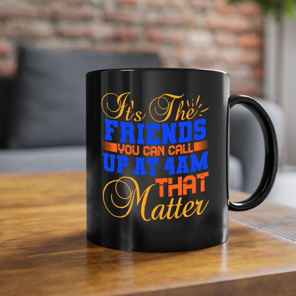 It’s the friends you can call up at am that matter Style 96#- best friend-Mug / Coffee Cup