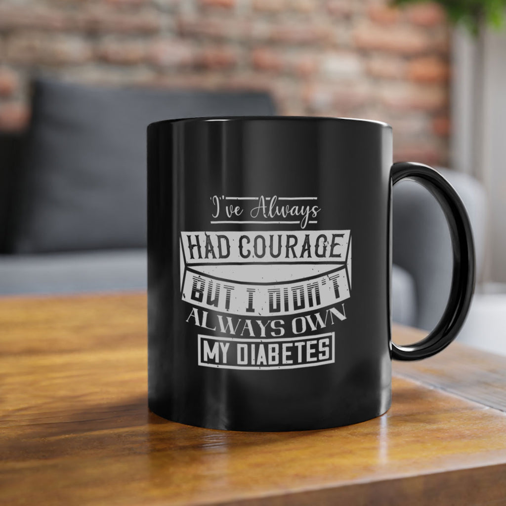 Ive always had courage But I didnt always own my diabetes Style 27#- diabetes-Mug / Coffee Cup