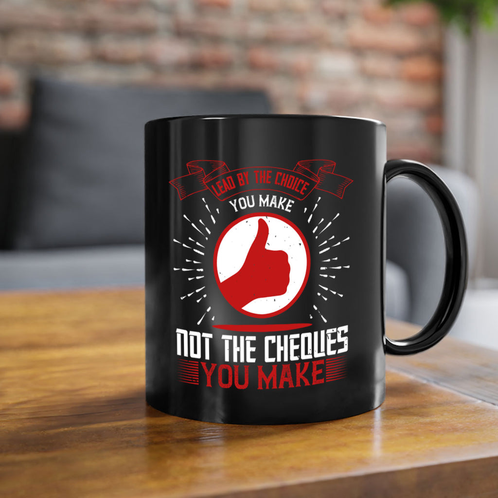 Lead by the choice you make not the cheques you make Style 24#- dentist-Mug / Coffee Cup