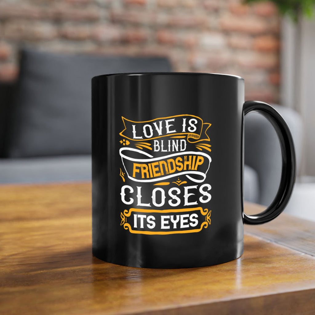 Love is blind friendship closes its eyes Style 71#- best friend-Mug / Coffee Cup