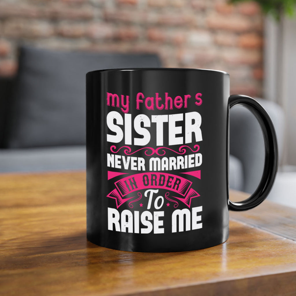 My fathers sister never married in order to raise me Style 34#- aunt-Mug / Coffee Cup