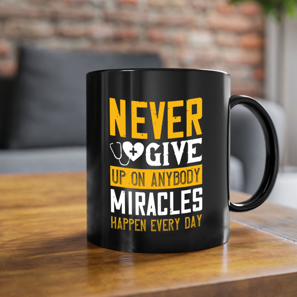 Never give up on anybody Miracles happen every day Style 293#- nurse-Mug / Coffee Cup