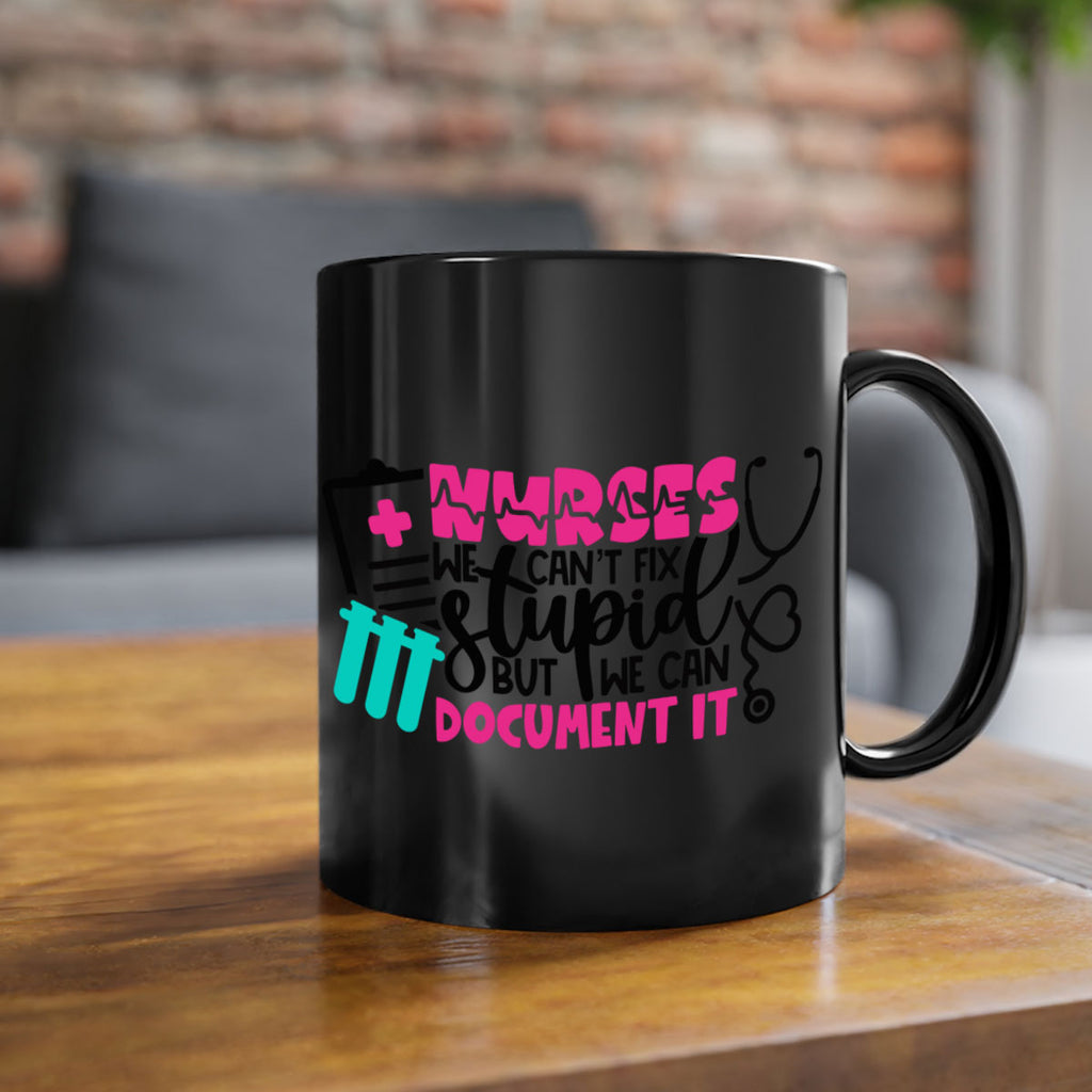 Nurses We Cant Fix Stupid But We Can Document It Style Style 76#- nurse-Mug / Coffee Cup