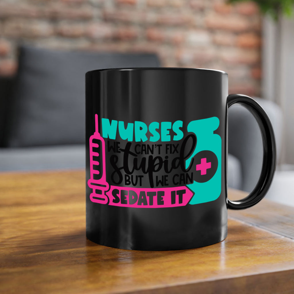 Nurses We Cant Fix Stupid But We Can Sedate It Style Style 75#- nurse-Mug / Coffee Cup