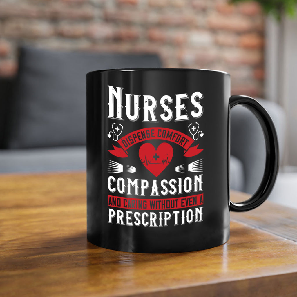 Nurses dispense comfort compassion and caring without even a prescription Style 280#- nurse-Mug / Coffee Cup