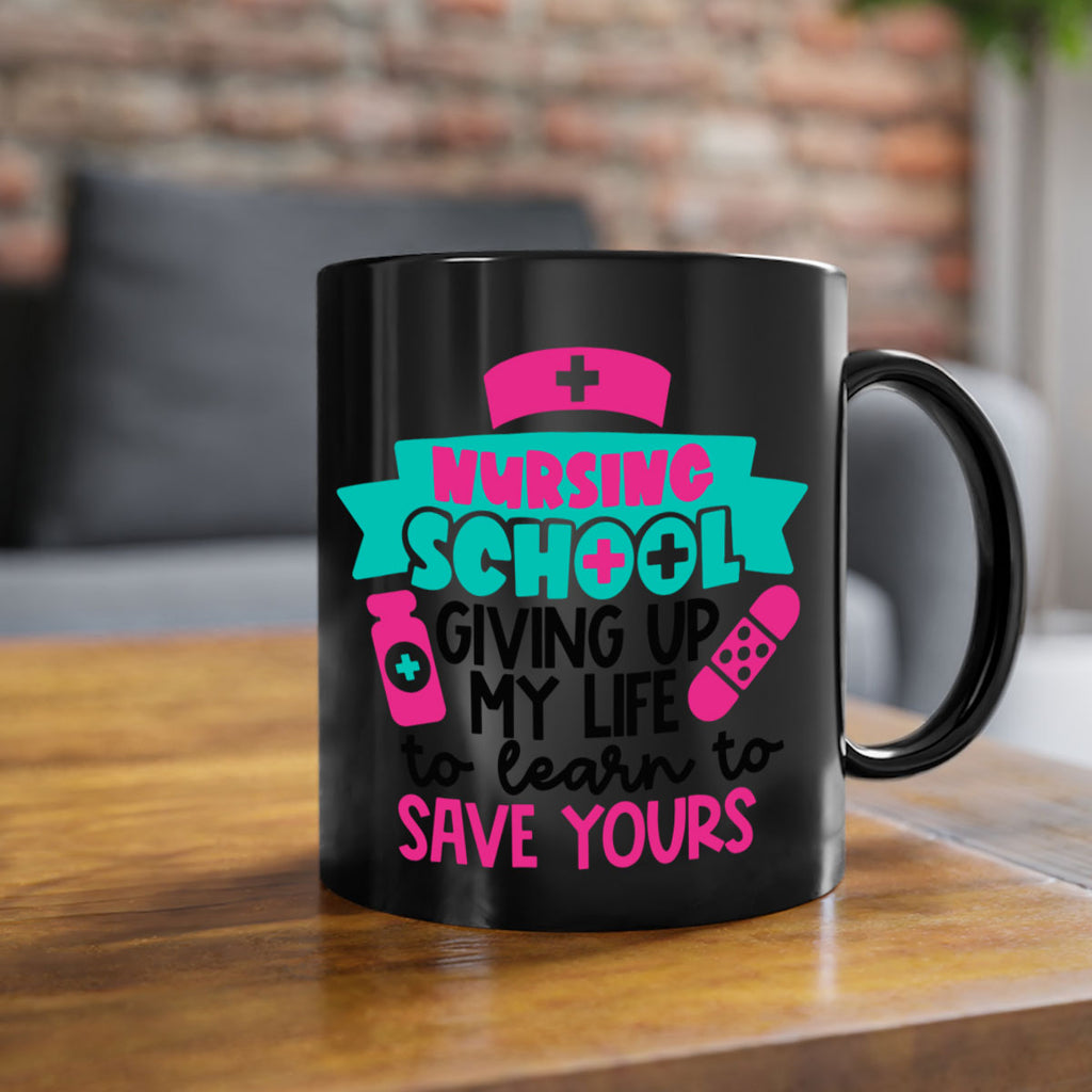 Nursing School Giving Up My Life To Learn To Save Yours Style Style 65#- nurse-Mug / Coffee Cup