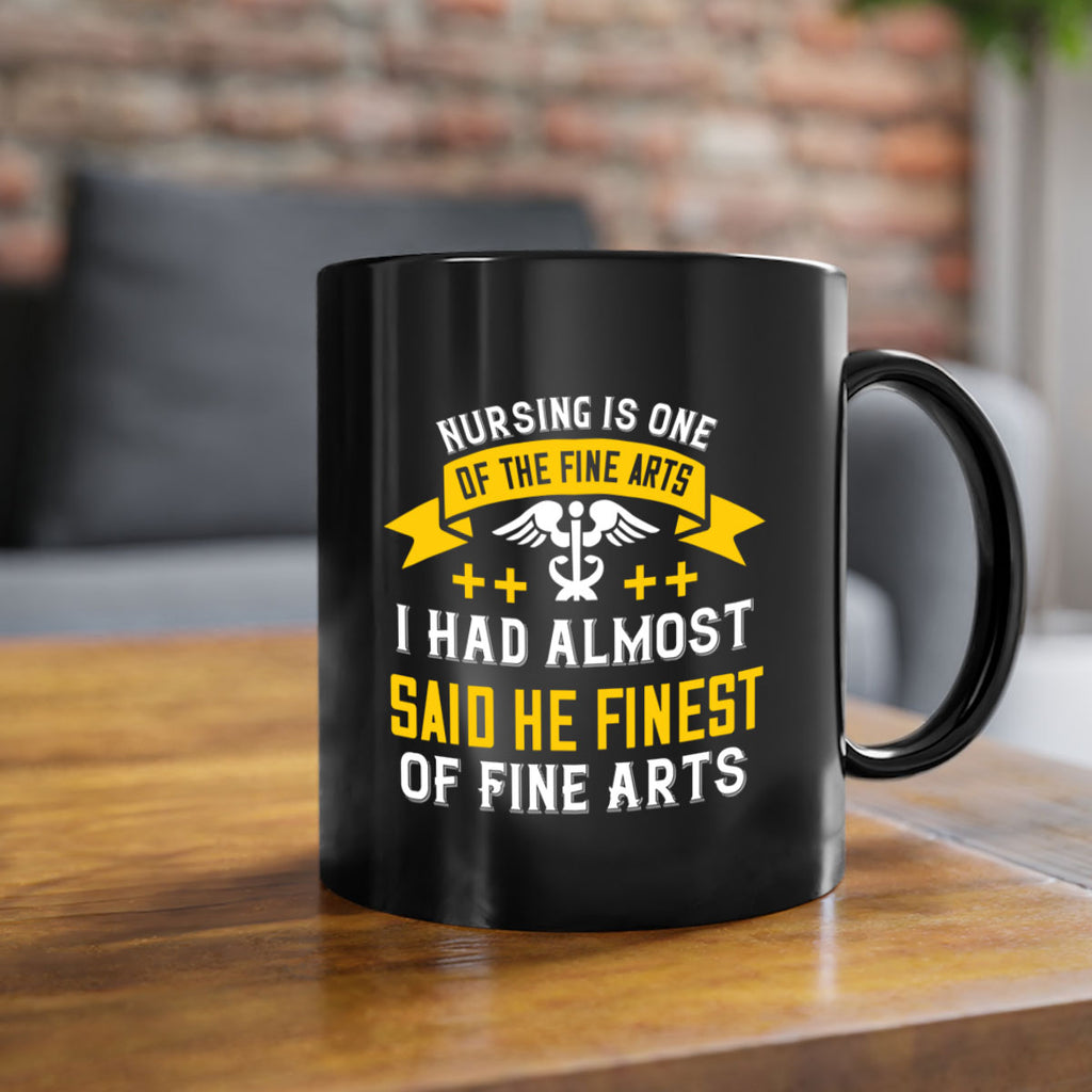 Nursing is one of the Fine Arts I had almost said he finest of Fine Arts Style 276#- nurse-Mug / Coffee Cup