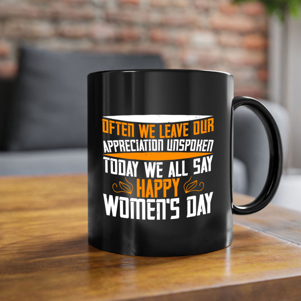 Often we leave our appreciation unspoken Today we all say Happy Womens Day Style 39#- World Health-Mug / Coffee Cup