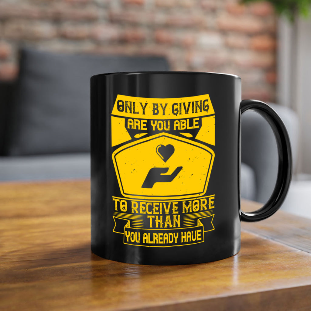 Only by giving are you able to receive more than you already have Style 38#-Volunteer-Mug / Coffee Cup