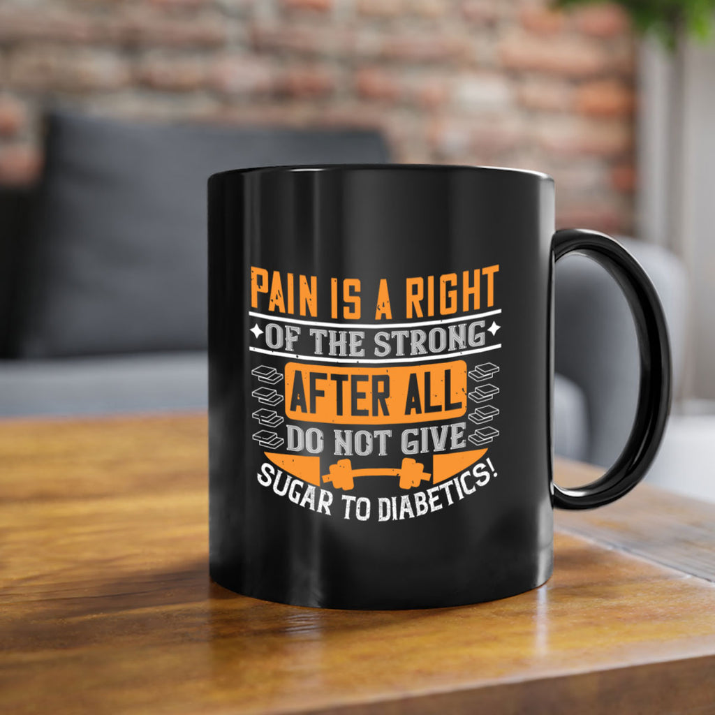 Pain is a right of the strong After all do not give sugar to diabetics Style 14#- diabetes-Mug / Coffee Cup