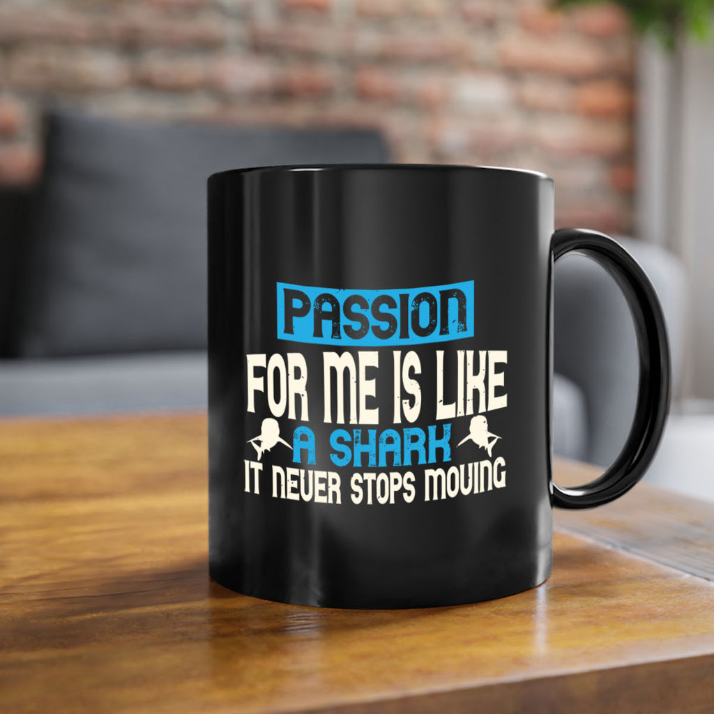 Passion for me is like a shark – it never stops moving Style 46#- Shark-Fish-Mug / Coffee Cup