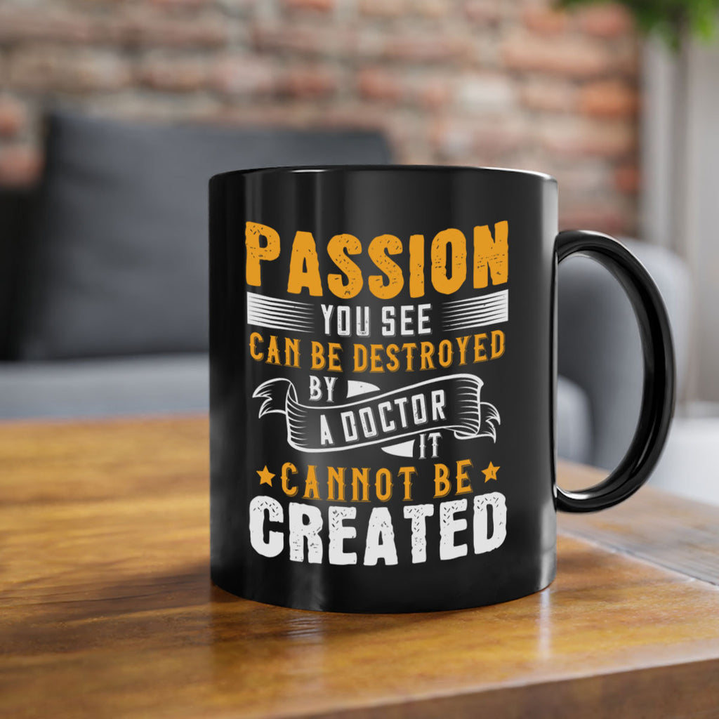 Passion you see can be destroyed by a doctor It cannot be created Style 29#- medical-Mug / Coffee Cup