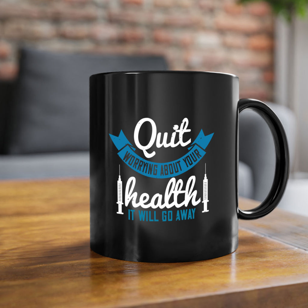 Quit worrying about your health It will go away Style 16#- World Health-Mug / Coffee Cup