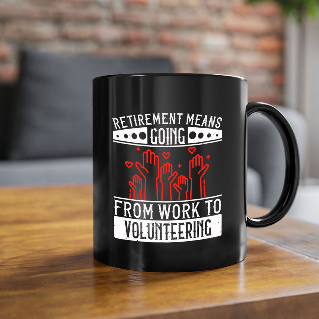 Retirement Means Going From Work To Volunteering Style 31#-Volunteer-Mug / Coffee Cup