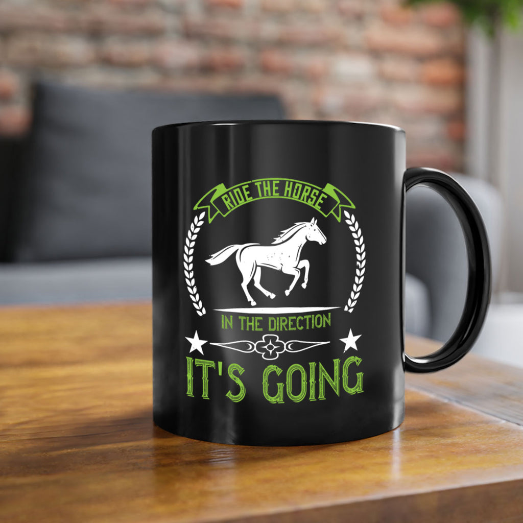 Ride the horse in the direction its going Style 24#- horse-Mug / Coffee Cup